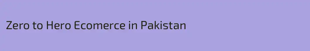 Zero to Hero Ecomerce in Pakistan